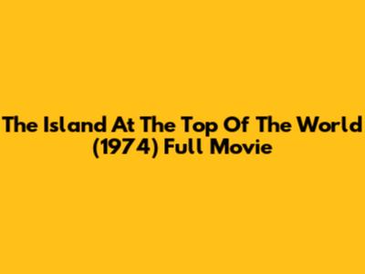 The Island At The Top Of The World (1974) Full Movie