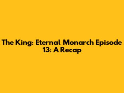 The King: Eternal Monarch Episode 13: A Recap