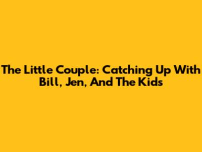 The Little Couple: Catching Up With Bill, Jen, And The Kids