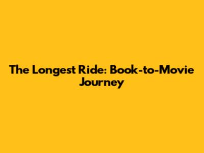 The Longest Ride: Book-to-Movie Journey
