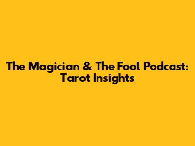 The Magician & The Fool Podcast: Tarot Insights