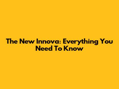 The New Innova: Everything You Need To Know