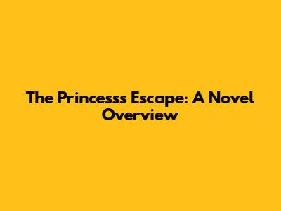The Princess's Escape: A Novel Overview