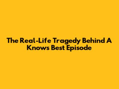 The Real-Life Tragedy Behind A "Knows Best" Episode