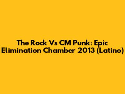 The Rock Vs CM Punk: Epic Elimination Chamber 2013 (Latino)