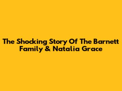 The Shocking Story Of The Barnett Family & Natalia Grace
