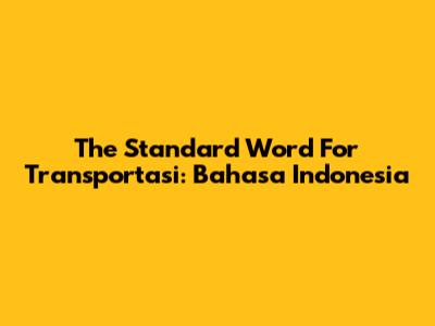 The Standard Word For 'Transportasi': Bahasa Indonesia