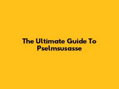The Ultimate Guide To Pselmsusasse