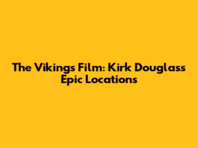 The Vikings Film: Kirk Douglas's Epic Locations