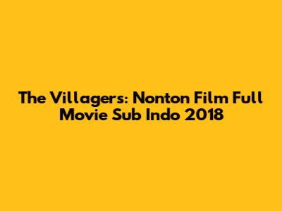 The Villagers: Nonton Film Full Movie Sub Indo 2018