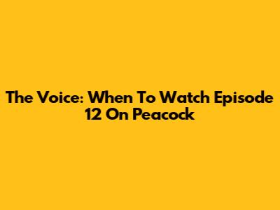 The Voice: When To Watch Episode 12 On Peacock