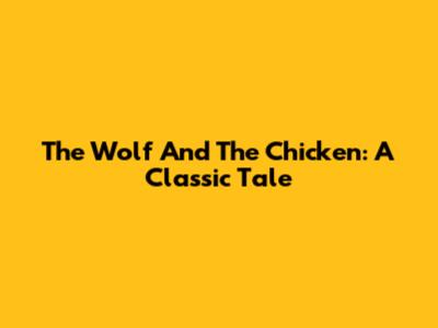 The Wolf And The Chicken: A Classic Tale