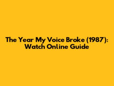 The Year My Voice Broke (1987): Watch Online Guide
