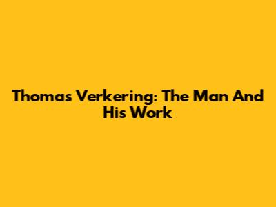 Thomas Verkering: The Man And His Work