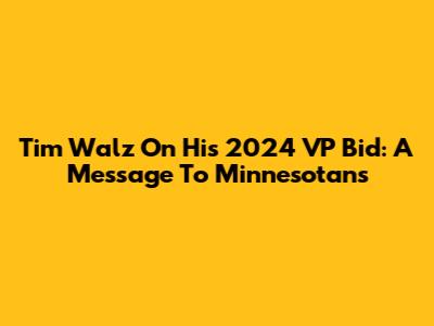 Tim Walz On His 2024 VP Bid: A Message To Minnesotans