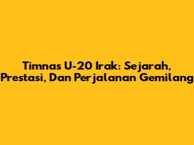 Timnas U-20 Irak: Sejarah, Prestasi, Dan Perjalanan Gemilang