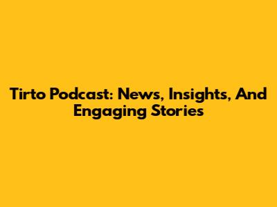 Tirto Podcast: News, Insights, And Engaging Stories