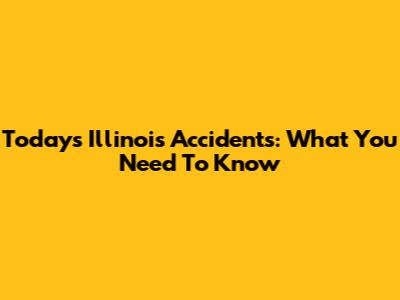 Today's Illinois Accidents: What You Need To Know