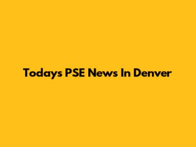 Today's PSE News In Denver