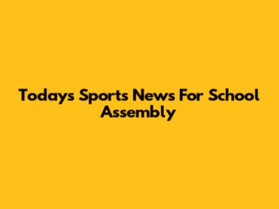Today's Sports News For School Assembly