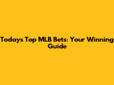 Today's Top MLB Bets: Your Winning Guide