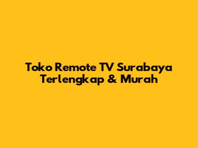 Toko Remote TV Surabaya Terlengkap & Murah