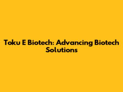Toku E Biotech: Advancing Biotech Solutions