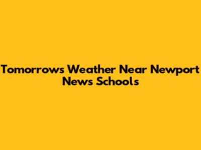 Tomorrow's Weather Near Newport News Schools