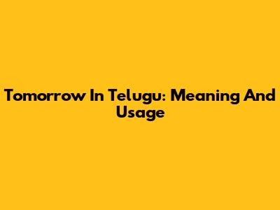 Tomorrow In Telugu: Meaning And Usage