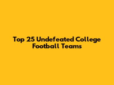 Top 25 Undefeated College Football Teams