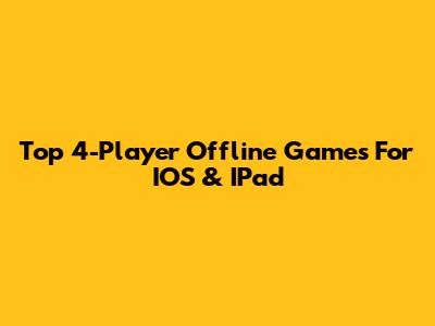 Top 4-Player Offline Games For IOS & IPad