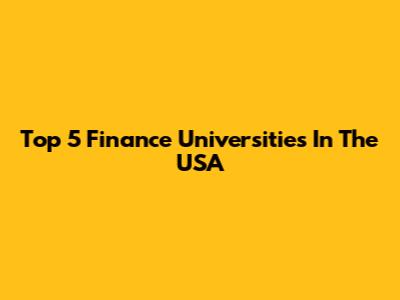 Top 5 Finance Universities In The USA