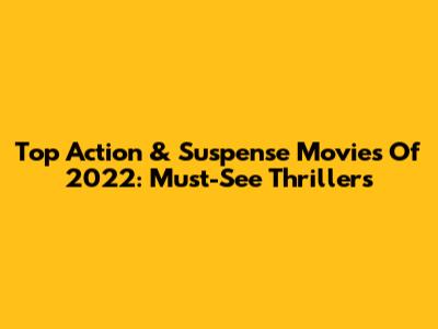 Top Action & Suspense Movies Of 2022: Must-See Thrillers