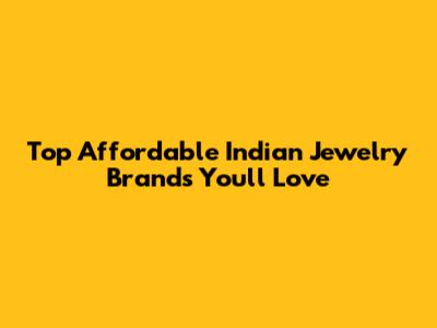 Top Affordable Indian Jewelry Brands You'll Love