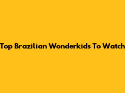 Top Brazilian Wonderkids To Watch