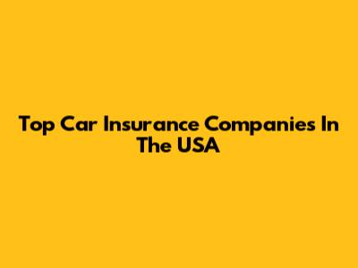 Top Car Insurance Companies In The USA