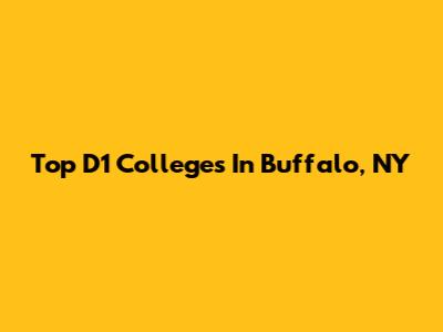 Top D1 Colleges In Buffalo, NY
