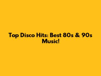 Top Disco Hits: Best 80s & 90s Music!