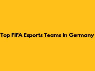 Top FIFA Esports Teams In Germany
