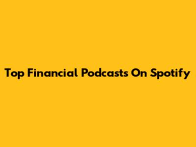 Top Financial Podcasts On Spotify