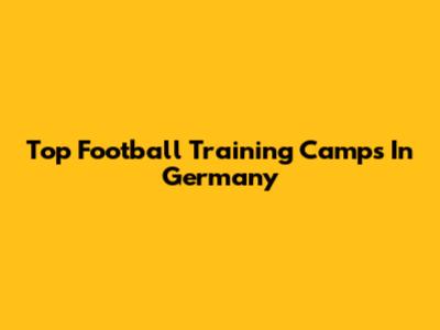 Top Football Training Camps In Germany