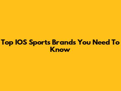 Top IOS Sports Brands You Need To Know