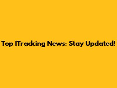 Top ITracking News: Stay Updated!