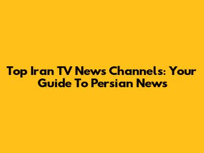 Top Iran TV News Channels: Your Guide To Persian News