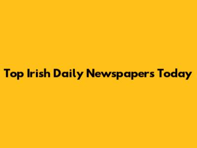 Top Irish Daily Newspapers Today