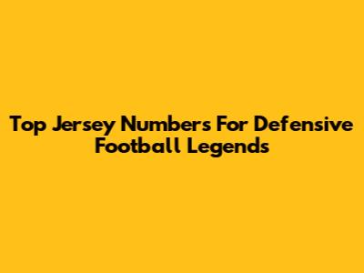 Top Jersey Numbers For Defensive Football Legends