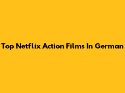 Top Netflix Action Films In German