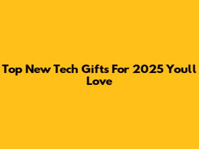 Top New Tech Gifts For 2025 You'll Love