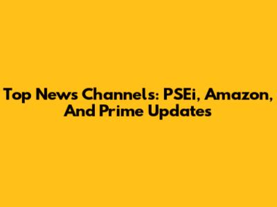 Top News Channels: PSEi, Amazon, And Prime Updates