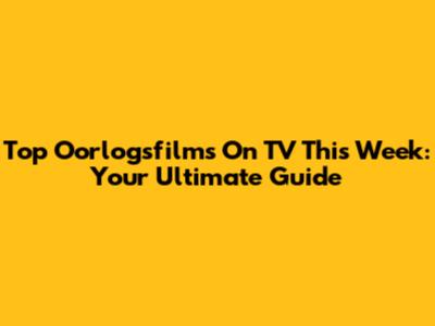 Top Oorlogsfilms On TV This Week: Your Ultimate Guide